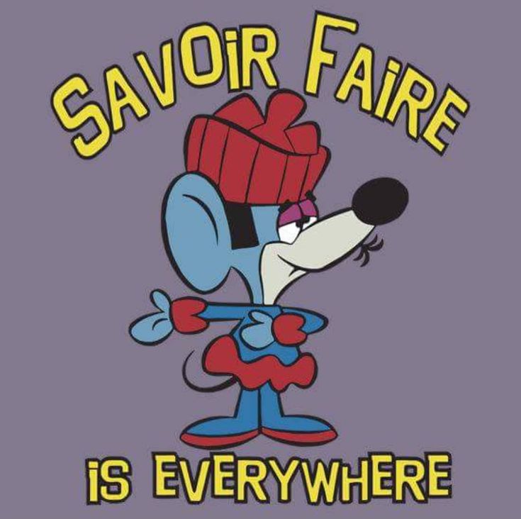 Cartoon mouse meme saying "Savoir Faire is Everywhere"